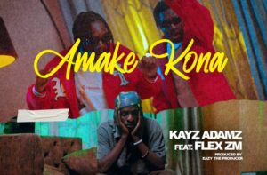 Kayz Adams ft Flex ZM – Amake Kona