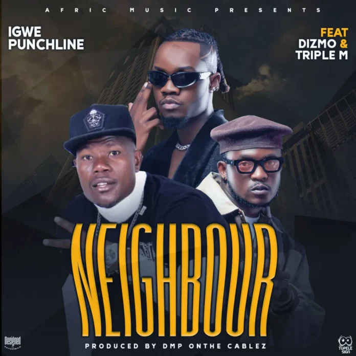 Igwe Punchiline ft Triple M & Dizmo - Neibhour