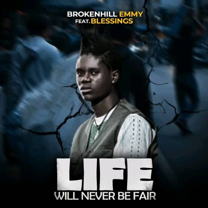 BrokenHill Emmy ft Blessings – Life Will Never Be Fair Mp3 Download